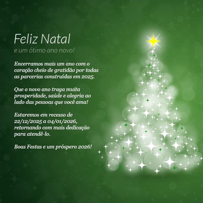Popup de boas festas Feliz Natal e um ótimo ano novo! Encerramos mais um ano com o coração cheio de gratidão por todas as parcerias construídas em 2025. Que o novo ano traga muita prosperidade, saúde e alegria ao lado das pessoas que você ama! Estaremos em recesso de 22/12/2025 a 04/01/2026, retornando com mais dedicação para atendê-lo. Boas Festas e um próspero 2026!
